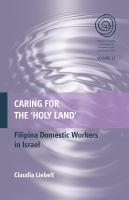 Caring for the 'Holy Land' transnational Filipina domestic workers in the Israeli migration regime /