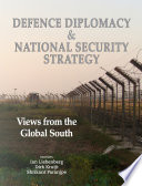 Defence Diplomacy and National Security Strategy Views from the Global South.