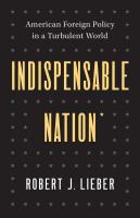 Indispensable nation : American foreign policy in a turbulent world /