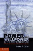 Power and willpower in the American future why the United States is not destined to decline /