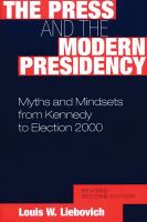 The press and the modern presidency : myths and mindsets from Kennedy to Election 2000 /