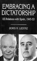 Embracing a dictatorship : U.S. relations with Spain, 1945-53 /