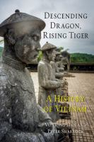 Descending Dragon, Rising Tiger : A History of Vietnam.