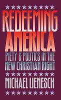 Redeeming America : piety and politics in the New Christian Right /