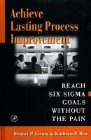 Achieve Lasting Process Improvement : Reach Six Sigma Goals without the Pain.