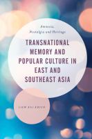 Transnational memory and popular culture in East and Southeast Asia amnesia, nostalgia and heritage /