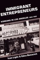 Immigrant entrepreneurs : Koreans in Los Angeles, 1965-1982 /