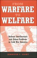 From warfare to welfare defense intellectuals and urban problems in Cold War America /