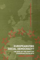 Europeanizing social democracy? the rise of the Party of European Socialists /