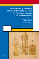 The Circulation of Knowledge Between Britain, India and China : The Early-Modern World to the Twentieth Century.