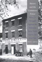 Slavery and the commerce power : how the struggle against the interstate slave trade led to the Civil War /