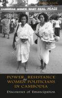 Power, resistance and women politicians in Cambodia : discourses of emancipation /