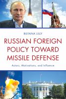 Russian foreign policy toward missile defense actors, motivations, and influence /