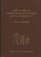 The tomb of three foreign wives of Tuthmosis III /