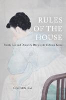 Rules of the house family law and domestic disputes in colonial Korea /