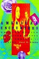 American encounters : greater Mexico, the United States, and the erotics of culture /