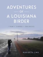 Adventures of a Louisiana birder : one year, two wings, three hundred species /