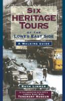Six heritage tours of the Lower East Side : a walking guide /