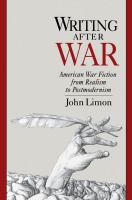 Writing after War : American War Fiction from Realism to Postmodernism.
