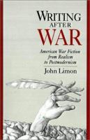 Writing after war : American war fiction from realism to postmodernism /