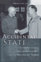 Accidental state : Chiang Kai-shek, the United States, and the making of Taiwan /