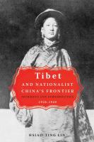 Tibet and Nationalist China’s Frontier : Intrigues and Ethnopolitics, 1928-49.