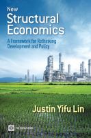 New Structural Economics : A Framework for Rethinking Development and Policy.