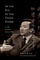 In the Eye of the China Storm : A Life Between East and West.