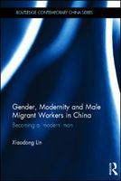 Gender, modernity and male migrant workers in China becoming a 'modern' man /