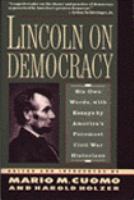 Lincoln on democracy : his own words, with essays by America's foremost historians /