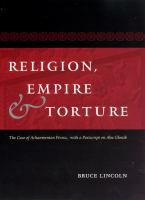 Religion, empire, and torture the case of Achaemenian Persia, with a postscript on Abu Ghraib /