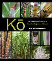 Kō : an ethnobotanical guide to Hawaiian sugarcane cultivars /