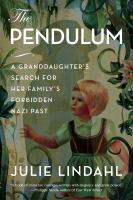 The pendulum a granddaughter's search for her family's forbidden Nazi past /