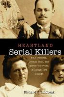 Heartland serial killers : Belle Gunness, Johann Hoch, and murder for profit in gaslight era Chicago /