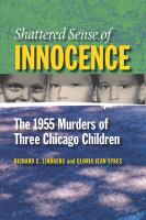 Shattered Sense of Innocence : The 1955 Murders of Three Chicago Children.