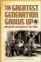 The greatest generation grows up : American childhood in the 1930s /