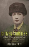 Citizen countess : Sofia Panina and the fate of revolutionary Russia /