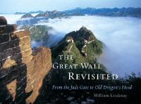 The Great Wall revisited : from the Jade Gate to Old Dragon's Head /