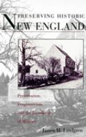 Preserving historic New England : preservation, progressivism, and the remaking of memory /