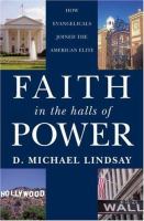 Faith in the halls of power : how evangelicals joined the American elite /