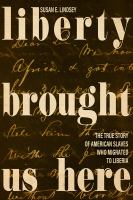 Liberty brought us here : the true story of American slaves who migrated to Liberia /