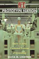 Prototype nation : China and the contested promise of innovation /
