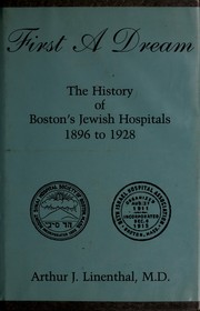 First a dream : the history of Boston's Jewish hospitals, 1896 to 1928 /