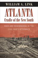 Atlanta, cradle of the New South : race and remembering in the Civil War's aftermath /