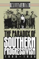 The paradox of Southern progressivism, 1880-1930 /