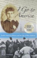 I go to America : Swedish American women and the life of Mina Anderson /