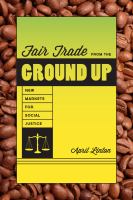 Fair trade from the ground up : new markets for social justice /