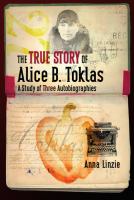 The true story of Alice B. Toklas a study of three autobiographies /