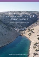 Pottery Production, Landscape and Economy of Roman Dalmatia : Interdisciplinary Approaches.