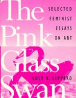 The pink glass swan : selected essays on feminist art /